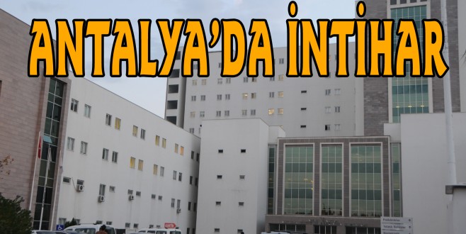 16 YAŞINDAKİ KIZ HASTANENİN SEKİZİNCİ KATINDAN ATLADI