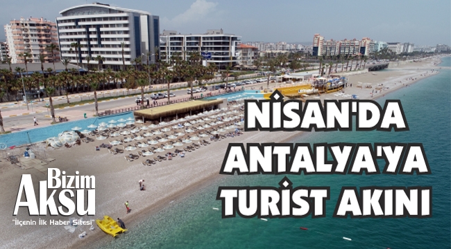 NİSAN’DA ANTALYA’YA TURİST AKINI