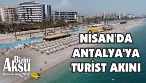 NİSAN’DA ANTALYA’YA TURİST AKINI