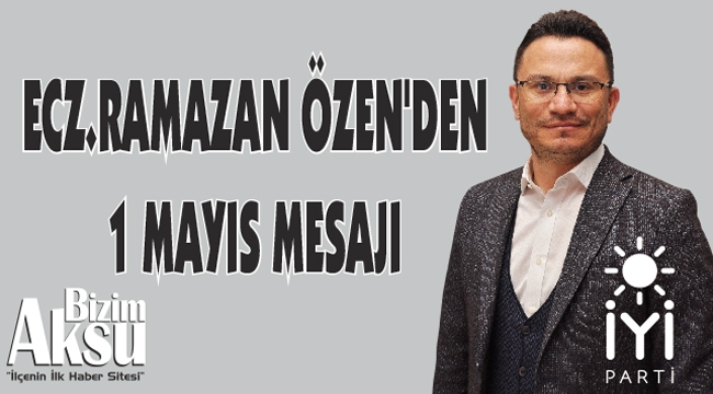 RAMAZAN ÖZEN'DEN 1 MAYIS MESAJI