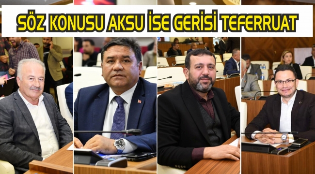 SÖZ KONUSU AKSU İSE GERİSİ TEFERRUAT