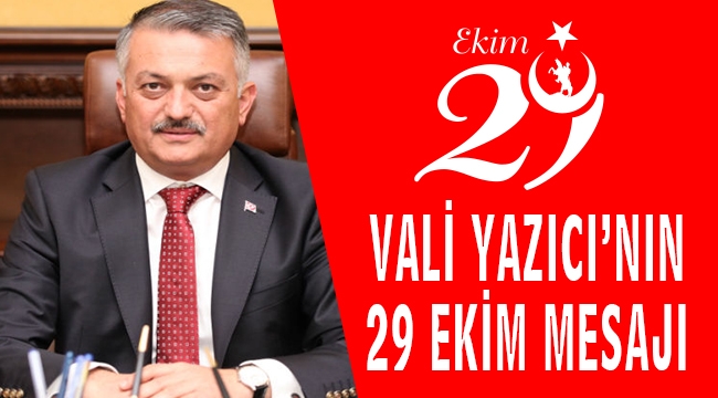 VALİ YAZICI’NIN29 EKİM MESAJI