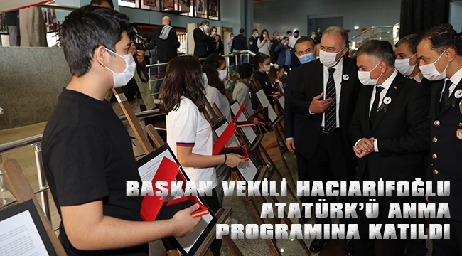 BAŞKAN VEKİLİ HACIARİFOĞLU ATATÜRK’Ü ANMA PROGRAMINA KATILDI