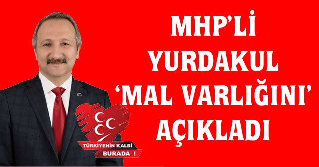 AHMET SELİM YURDAKUL ‘MAL VARLIĞINI’ AÇIKLADI