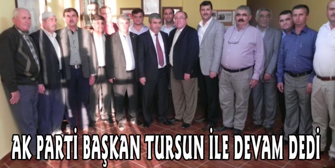 AK PARTİ BAŞKAN TURSUN İLE DEVAM DEDİ