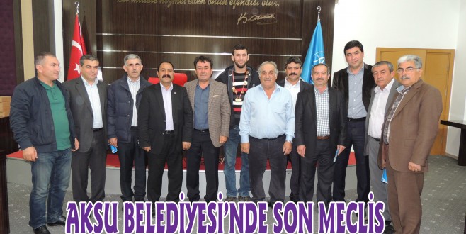 AKSU BELEDİYESİ’NDE SON MECLİS