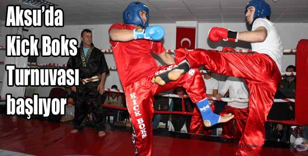 Aksu’da Kick Boks Turnuvası başlıyor