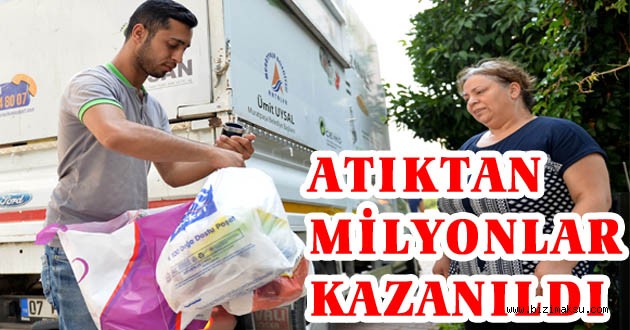 ATIKTAN MİLYONLAR KAZANILDI