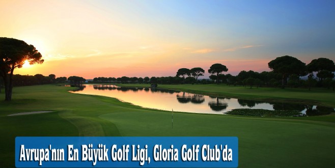 Avrupa'nın En Büyük Golf Ligi, Gloria Golf Club'da