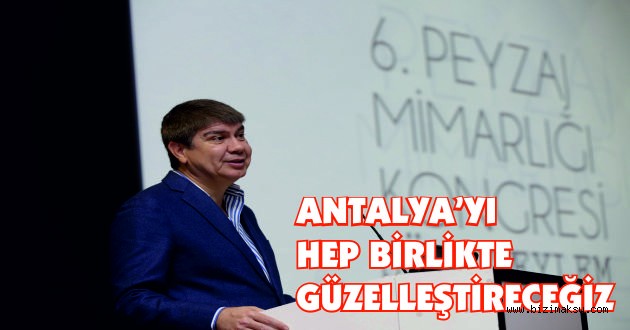 Başkan Türel; “Antalya’yı hep birlikte daha güzel daha yeşil bir şehir yapacağız”