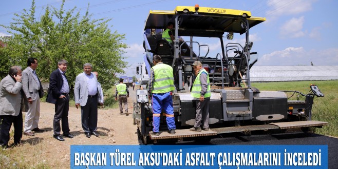 Başkan Türel’den Aksu'da asfalt denetimi