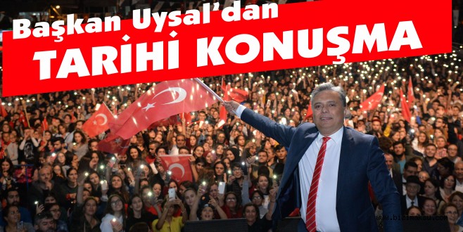 BAŞKAN UYSAL'DAN TARİHİ KONUŞMA