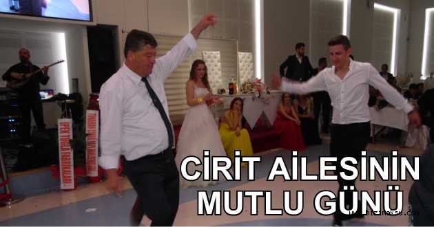 CİRİT AİLESİNİN MUTLU GÜNÜ