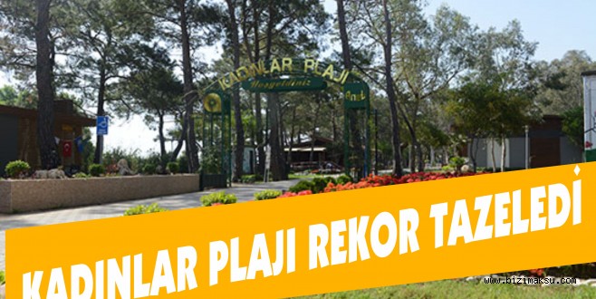 KADINLAR PLAJI REKOR TAZELEDİ