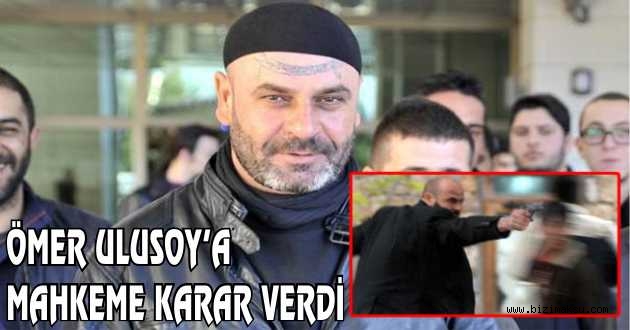 Ömer Ulusoya Mahkeme Karar Verdi..