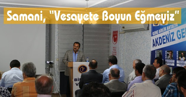 Samani, “Vesayete Boyun Eğmeyiz”