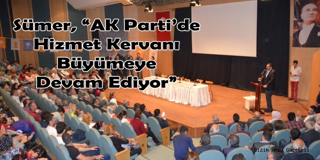 Sümer, “AK Parti’de Hizmet Kervanı Büyümeye Devam Ediyor”