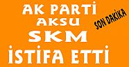 AK PARTİ AKSU SKM İSTİFA ETTİ