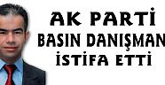 AK Parti basın danışmanı görevinden istifa etti