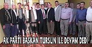 AK PARTİ BAŞKAN TURSUN İLE DEVAM DEDİ