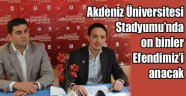 Akdeniz Üniversitesi Stadyumunda On binler Efendimizi Anacak