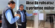 Aksu Belediyesi Ruhsatsız iş yerlerine göz açtırmıyor