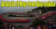 Antalya'da 19 Mayıs Fener Alayı düzenlendi