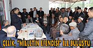 ÇELİK, “MİLLETİN EFENDİSİ” İLE BULUŞTU