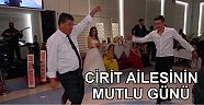 CİRİT AİLESİNİN MUTLU GÜNÜ