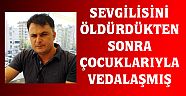 ÇOCUKLARIYLA VEDALAŞMIŞ