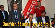 Öner’den 66 mahalleye 66 proje