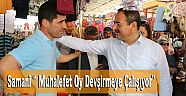 Samani “ Muhalefet Oy Devşirmeye Çalışıyor”