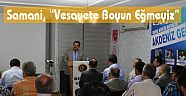 Samani, “Vesayete Boyun Eğmeyiz”