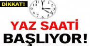 "YAZ SAATİ UYGULAMASI BU GECE BAŞLIYOR"