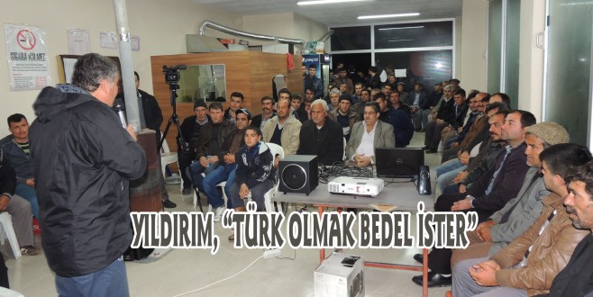 YILDIRIM, “TÜRK OLMAK BEDEL İSTER”